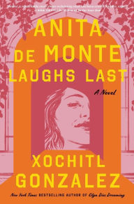 Title: Anita de Monte Laughs Last, Author: Xochitl Gonzalez
