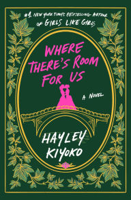 Title: Where There's Room for Us: A Novel, Author: Hayley Kiyoko