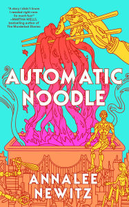 Title: Automatic Noodle, Author: Annalee Newitz