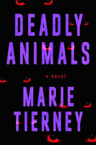 Title: Deadly Animals: A Novel, Author: Marie Tierney