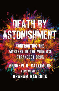 Electronics book pdf free download Death by Astonishment: Confronting the Mystery of the World's Strangest Drug  English version 9781250357762 by Andrew R. Gallimore, Graham Hancock