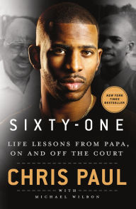 Title: Sixty-One: Life Lessons from Papa, On and Off the Court, Author: Chris Paul