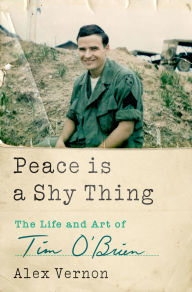 Title: Peace Is a Shy Thing: The Life and Art of Tim O'Brien, Author: Alex Vernon