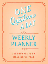 Title: One Question a Day Weekly Planner: 365 Prompts for a Meaningful Year