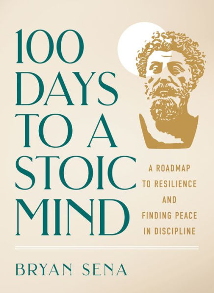 100 Days to A Stoic Mind: Roadmap Resilience and Finding Peace Discipline