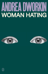Title: Woman Hating, Author: Andrea Dworkin