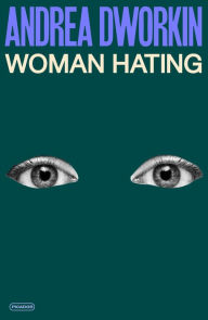 Title: Woman Hating, Author: Andrea Dworkin