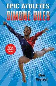 Title: Epic Athletes: Simone Biles, Author: Dan Wetzel