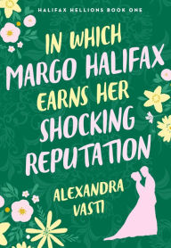 Best book download pdf seller In Which Margo Halifax Earns Her Shocking Reputation 9781250360120 by Alexandra Vasti