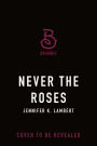 Never the Roses: Special Edition