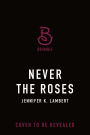 Never the Roses