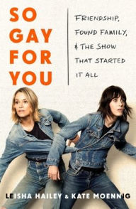 Title: So Gay For You: Friendship, Found Family, and the Show That Started It All, Author: Katherine Moennig