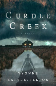 Download free kindle books with no credit card Curdle Creek: A Novel 9781250362018 by Yvonne Battle-Felton