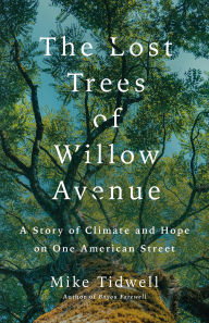Title: The Lost Trees of Willow Avenue: A Story of Climate and Hope on One American Street, Author: Mike Tidwell