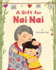 Title: A Gift for Nai Nai, Author: Kim-Hoa Ung