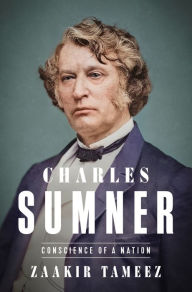 Title: Charles Sumner: Conscience of a Nation, Author: Zaakir Tameez