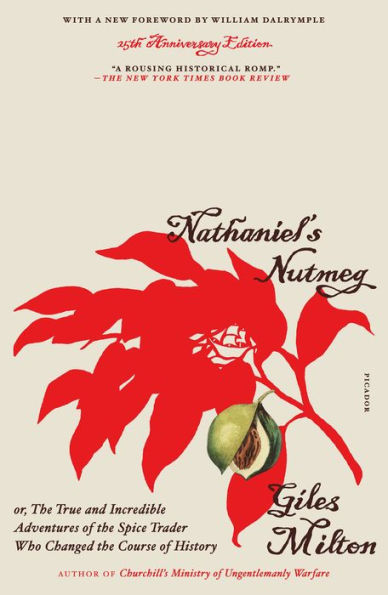 Nathaniel's Nutmeg (25th Anniversary Edition): or, The True and Incredible Adventures of the Spice Trader Who Changed the Course of History