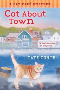 Title: Cat About Town: A Cat Cafe Mystery, Author: Cate Conte