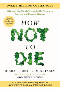 Title: How Not to Die: Revised and Updated: Discover the Foods Scientifically Proven to Prevent and Reverse Disease, Author: Michael Greger M.D.