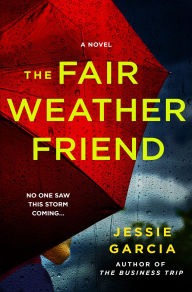 Title: The Fair Weather Friend: A Novel, Author: Jessie Garcia