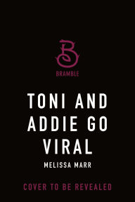 Title: Toni and Addie Go Viral, Author: Melissa Marr