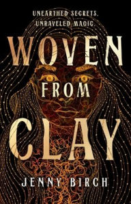 Title: Woven From Clay: A Novel, Author: Jennifer Birch