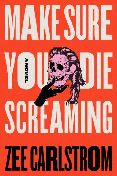 Make Sure You Die Screaming: A Novel