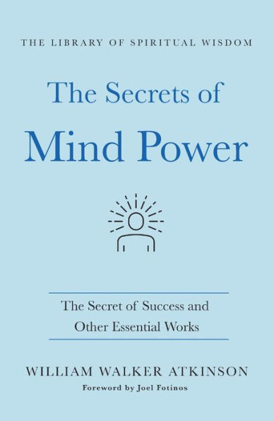 The Secrets of Mind Power: Secret Success and Other Essential Works: (The Library Spiritual Wisdom)
