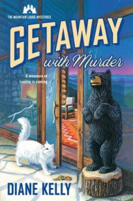Title: Getaway With Murder: The Mountain Lodge Mysteries, Author: Diane Kelly
