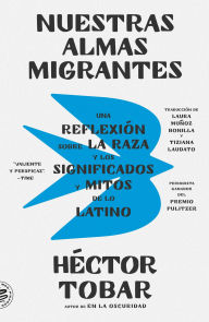 Title: Nuestras almas migrantes (Our Migrant Souls - Spanish Edition): Una reflexión sobre la raza y los significados y mitos de lo latino, Author: Héctor Tobar