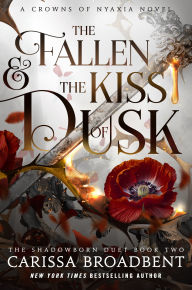 Title: The Fallen & the Kiss of Dusk: The Shadowborn Duet, Book Two, Author: Carissa Broadbent