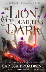 Title: The Lion & the Deathless Dark: The Bloodborn Duet, Book One, Author: Carissa Broadbent