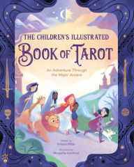 Title: The Children's Illustrated Book of Tarot: An Adventure Through the Major Arcana, Author: Kristen Witte