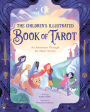 The Children's Illustrated Book of Tarot: An Adventure Through the Major Arcana