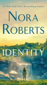 Title: Identity: A Novel, Author: Nora Roberts