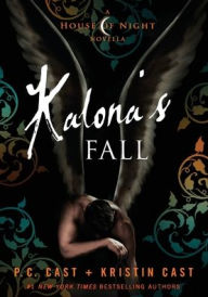 Title: Kalona's Fall: A House of Night Novella, Author: P. C. Cast
