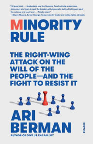 Title: Minority Rule: The Right-Wing Attack on the Will of the People-and the Fight to Resist It, Author: Ari Berman