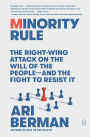 Minority Rule: The Right-Wing Attack on the Will of the People-and the Fight to Resist It