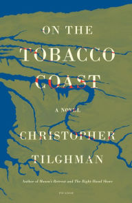 Title: On the Tobacco Coast: A Novel, Author: Christopher Tilghman