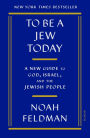 To Be a Jew Today: A New Guide to God, Israel, and the Jewish People