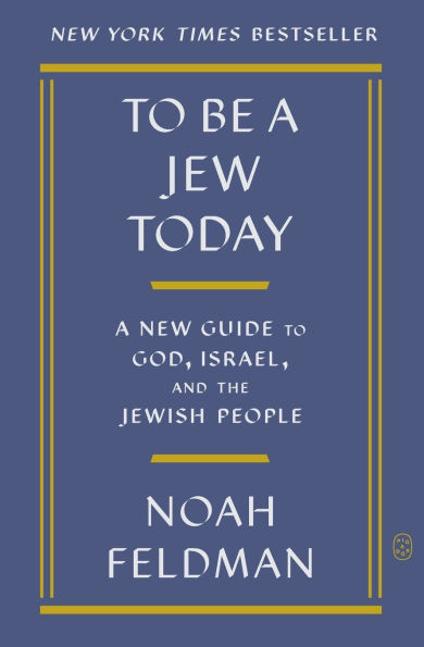 to Be A Jew Today: New Guide God, Israel, and the Jewish People
