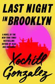 Title: Last Night in Brooklyn: A Novel, Author: Xochitl Gonzalez