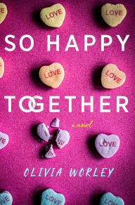 Title: So Happy Together: A Novel, Author: Olivia Worley