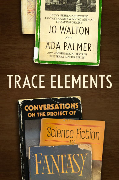 Trace Elements: Conversations on the Project of Science Fiction and Fantasy