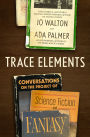 Trace Elements: Conversations on the Project of Science Fiction and Fantasy