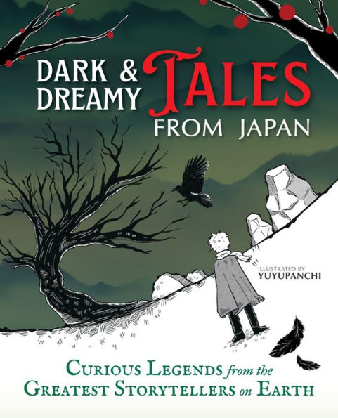 Dark & Dreamy Tales from Japan: Curious Legends from the Greatest Storytellers on Earth