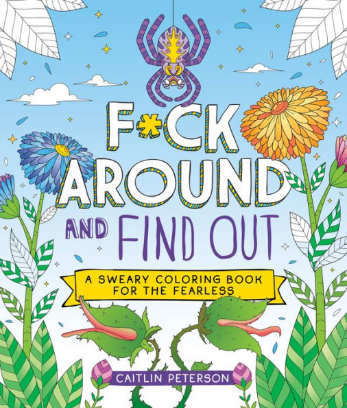 F*ck Around and Find Out: A Sweary Coloring Book for the Fearless