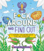F*ck Around and Find Out: A Sweary Coloring Book for the Fearless