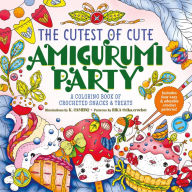 Online free ebook downloads The Cutest of Cute Amigurumi Party: A Coloring Book of Crocheted Snacks & Treats