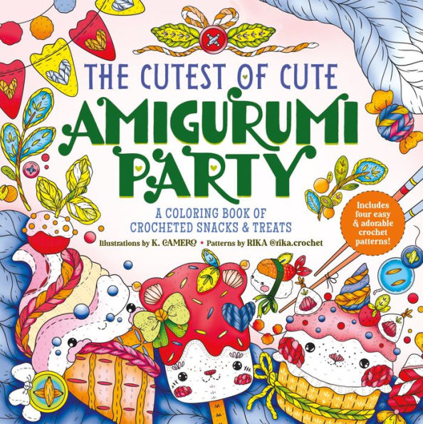 The Cutest of Cute Amigurumi Party: A Coloring Book of Crocheted Snacks & Treats